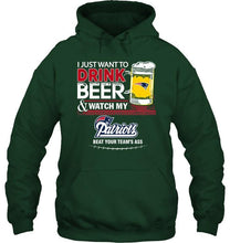 Load image into Gallery viewer, Just want to drink beer watch my New England Patriots beat your team shirt