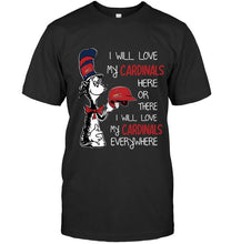 Load image into Gallery viewer, I love my Cardinals here or there I love my Cardinals every where St Louis Cardinals fan shirt