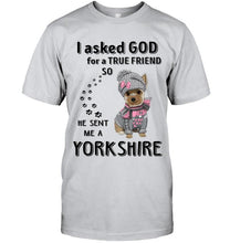 Load image into Gallery viewer, I asked god for true friend so he sent me a Yorkshire shirt