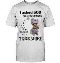 Load image into Gallery viewer, I asked god for true friend so he sent me a Yorkshire shirt