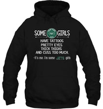 Load image into Gallery viewer, Some New York Jets girls have tattoos pretty eyes thick thighs cus too much It's me shirt