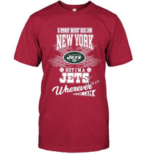 Load image into Gallery viewer, I may not be in New York but I'm a New York Jets fan whereever i am shirt
