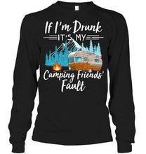 Load image into Gallery viewer, If I'm drunk it's my camping friends' fault Black T Shirt