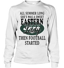 Load image into Gallery viewer, All summer long she&#39;s sweet eastern lady then football started New York Jets shirt