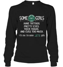 Load image into Gallery viewer, Some New York Jets girls have tattoos pretty eyes thick thighs cus too much It's me shirt