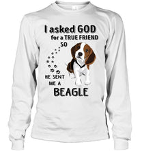 Load image into Gallery viewer, I asked god for true friend so he sent me a Beagle shirt