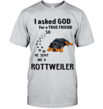 Load image into Gallery viewer, I asked god for true friend so he sent me a Rottweiler shirt