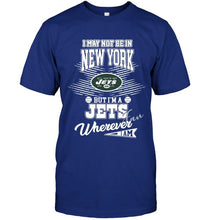 Load image into Gallery viewer, I may not be in New York but I'm a New York Jets fan whereever i am shirt