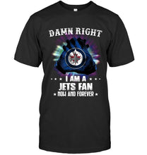 Load image into Gallery viewer, Damn right I am Winnipeg Jets fan now and forever shirt