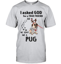Load image into Gallery viewer, I asked god for true friend so he sent me a Pug shirt