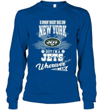 Load image into Gallery viewer, I may not be in New York but I'm a New York Jets fan whereever i am shirt