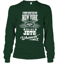 Load image into Gallery viewer, I may not be in New York but I'm a New York Jets fan whereever i am shirt