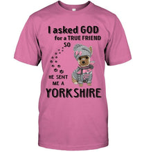 Load image into Gallery viewer, I asked god for true friend so he sent me a Yorkshire shirt