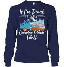 Load image into Gallery viewer, If I'm drunk it's my camping friends' fault Black T Shirt