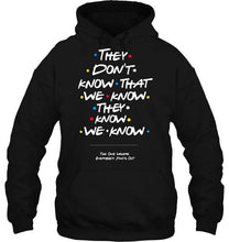 Load image into Gallery viewer, they don't know that we know they know we know FRIENDS T Shirt