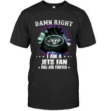 Load image into Gallery viewer, Damn right I am New York Jets fan now and forever shirt