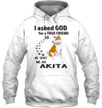 Load image into Gallery viewer, I asked god for true friend so he sent me an Akita shirt