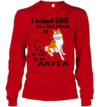 Load image into Gallery viewer, I asked god for true friend so he sent me an Akita shirt