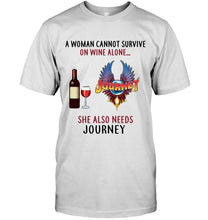 Load image into Gallery viewer, A woman cannot survive on wine alone she also needs Journey shirt