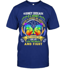 Load image into Gallery viewer, Kidney Disease is journey never planned or asked for but I choose to love life hate disease and fight shirt