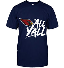 Load image into Gallery viewer, Arizona Cardinals vs all y all shirt