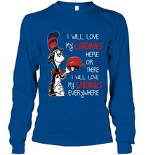 Load image into Gallery viewer, I love my Cardinals here or there I love my Cardinals every where St Louis Cardinals fan shirt