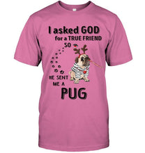 Load image into Gallery viewer, I asked god for true friend so he sent me a Pug shirt