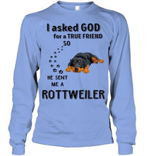 Load image into Gallery viewer, I asked god for true friend so he sent me a Rottweiler shirt