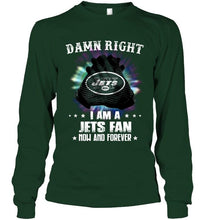 Load image into Gallery viewer, Damn right I am New York Jets fan now and forever shirt