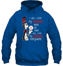 Load image into Gallery viewer, I will love Cardinals here or there love Cardinals everywhere St Louis Cardinals fan shirt