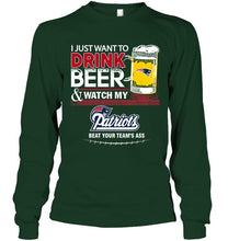 Load image into Gallery viewer, Just want to drink beer watch my New England Patriots beat your team shirt
