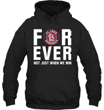 Load image into Gallery viewer, St Louis Cardinals For ever Not just when we win shirt
