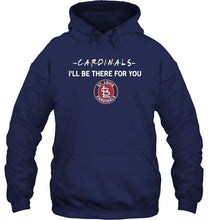 Load image into Gallery viewer, St Louis Cardinals I'll be there for you shirt