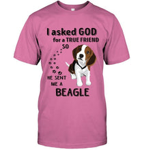 Load image into Gallery viewer, I asked god for true friend so he sent me a Beagle shirt