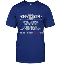 Load image into Gallery viewer, Some New England Patriots girls have tattoos pretty eyes thick thighs cus too much It's me shirt