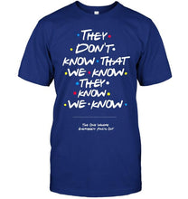 Load image into Gallery viewer, they don't know that we know they know we know FRIENDS T Shirt