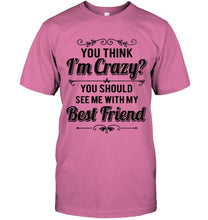 Load image into Gallery viewer, Think I'm crazy, you should see me with my best friend White Hoodie