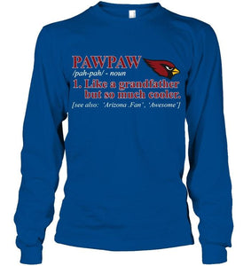 Arizona Cardinals Pawpaw Like grandfather but so much cooler shirt