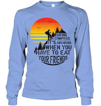 Load image into Gallery viewer, Bring a compass it's awkward when you have to eat your friends camping shirt