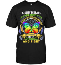 Load image into Gallery viewer, Kidney Disease is journey never planned or asked for but I choose to love life hate disease and fight shirt
