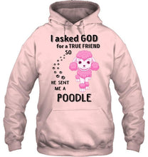 Load image into Gallery viewer, I asked god for true friend so he sent me a Poodle shirt