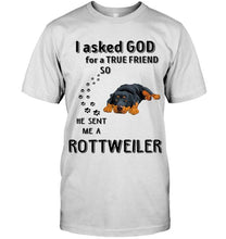 Load image into Gallery viewer, I asked god for true friend so he sent me a Rottweiler shirt