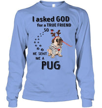 Load image into Gallery viewer, I asked god for true friend so he sent me a Pug shirt