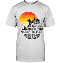 Load image into Gallery viewer, Bring a compass it's awkward when you have to eat your friends camping shirt