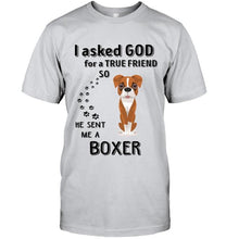 Load image into Gallery viewer, I asked god for true friend so he sent me a Boxer shirt