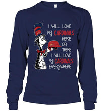 Load image into Gallery viewer, I love my Cardinals here or there I love my Cardinals every where St Louis Cardinals fan shirt