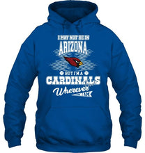 Load image into Gallery viewer, I may not be in Arizona but I'm an Arizona Cardinals fan whereever i am shirt