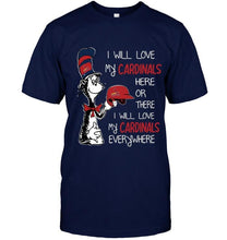Load image into Gallery viewer, I love my Cardinals here or there I love my Cardinals every where St Louis Cardinals fan shirt