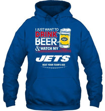 Load image into Gallery viewer, Just want to drink beer watch my New York Jets beat your team shirt