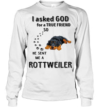 Load image into Gallery viewer, I asked god for true friend so he sent me a Rottweiler shirt